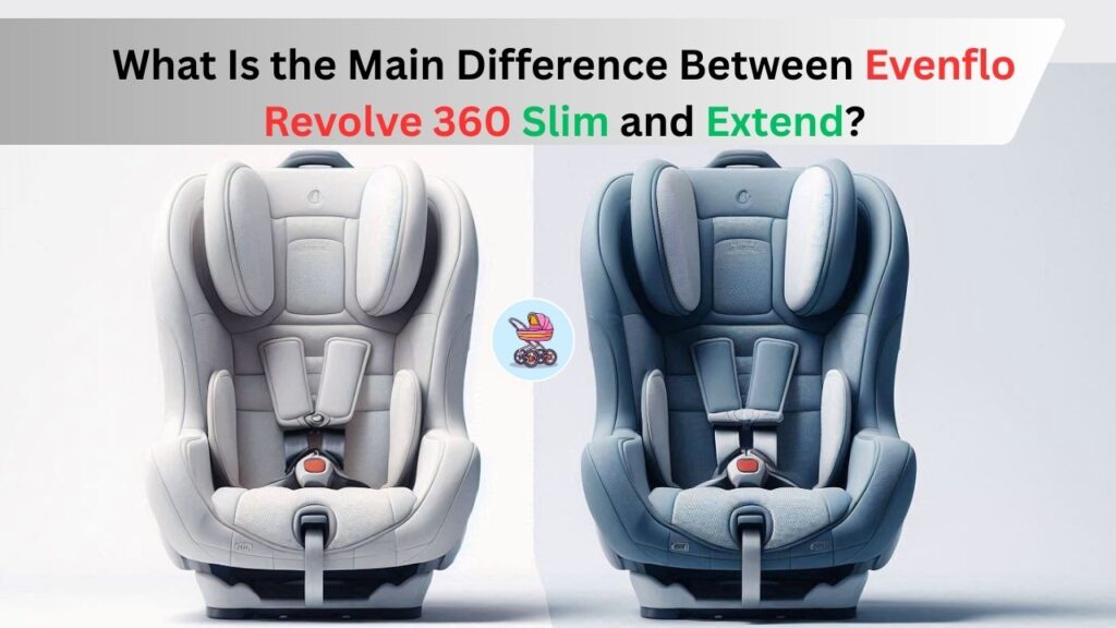 difference-between-evenflo-revolve-360-slim-and-extend