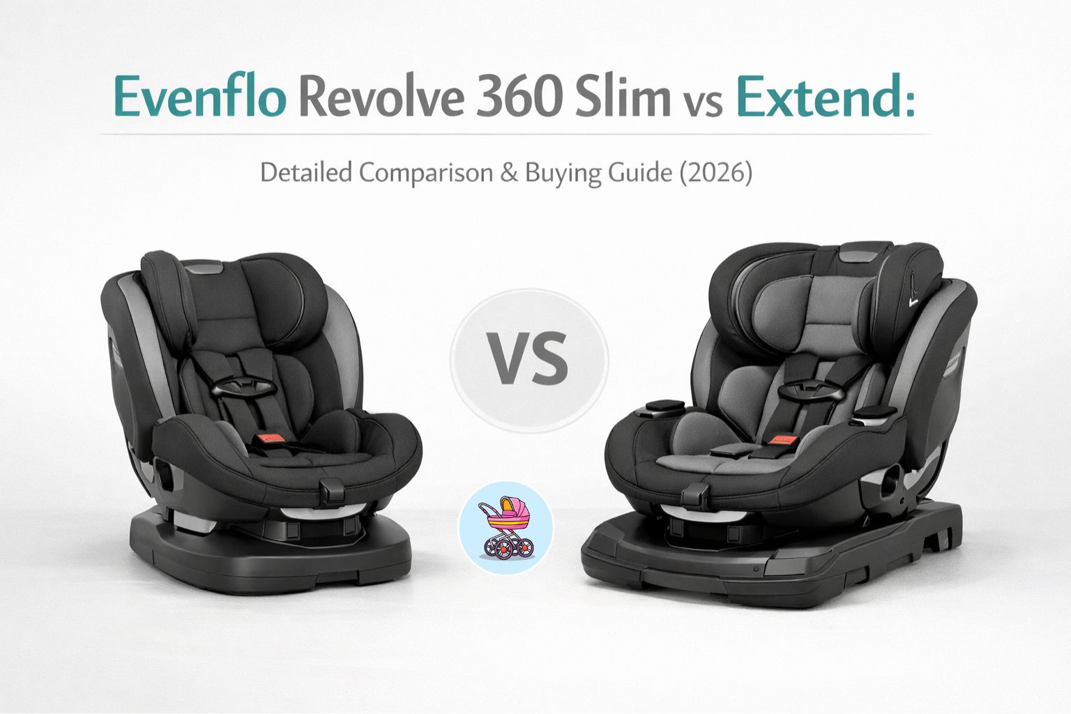 Guide Evenflo Revolve 360 Slim vs Extend 2026